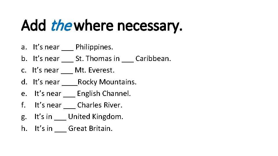Add the where necessary. a. b. c. d. e. f. g. h. It’s near