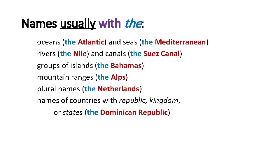 Names usually with the: oceans (the Atlantic) and seas (the Mediterranean) rivers (the Nile)