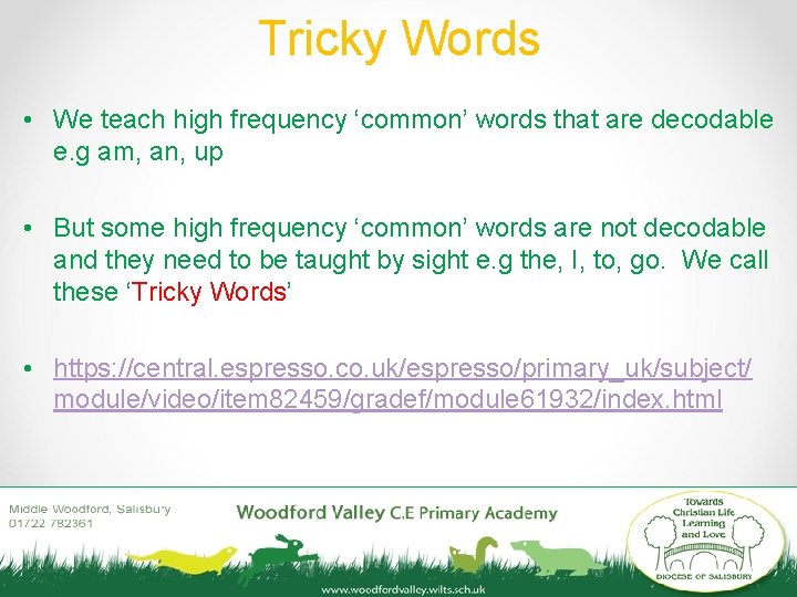 Tricky Words • We teach high frequency ‘common’ words that are decodable e. g