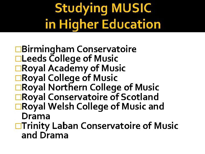 Studying MUSIC in Higher Education �Birmingham Conservatoire �Leeds College of Music �Royal Academy of