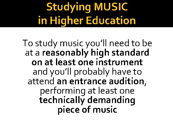 Studying MUSIC in Higher Education To study music you’ll need to be at a