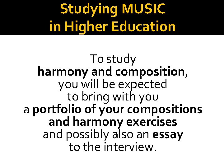 Studying MUSIC in Higher Education To study harmony and composition, you will be expected