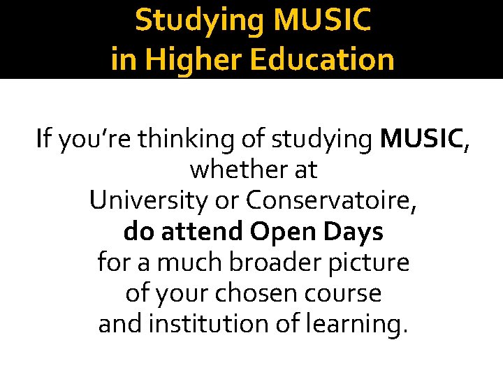 Studying MUSIC in Higher Education If you’re thinking of studying MUSIC, whether at University