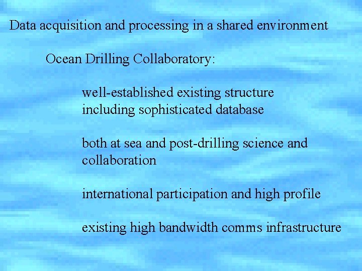Data acquisition and processing in a shared environment Ocean Drilling Collaboratory: well-established existing structure