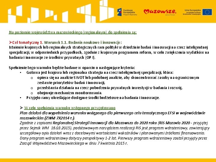 Na poziomie województwa mazowieckiego (regionalnym) do spełnienia są: ØCel tematyczny 1. Warunek 1. 1.