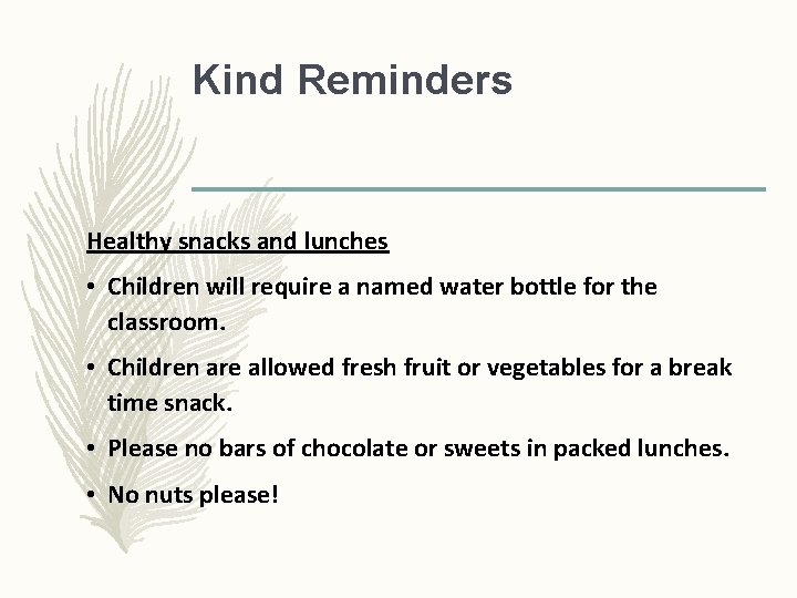 Kind Reminders Healthy snacks and lunches • Children will require a named water bottle