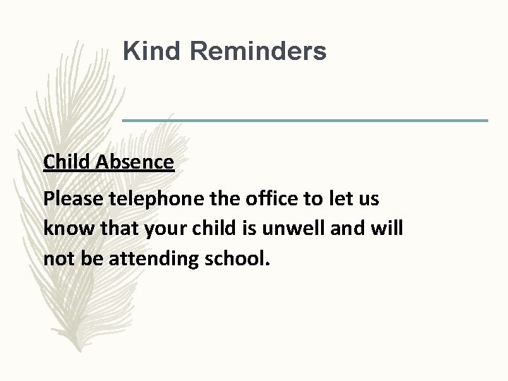 Kind Reminders Child Absence Please telephone the office to let us know that your