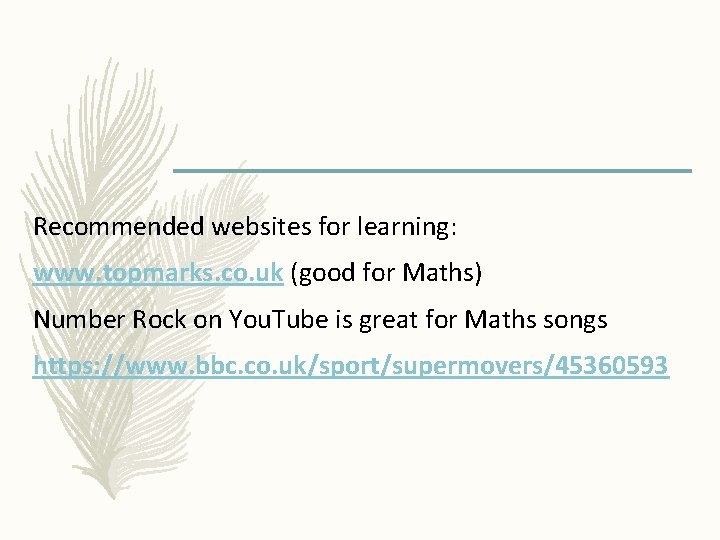 Recommended websites for learning: www. topmarks. co. uk (good for Maths) Number Rock on