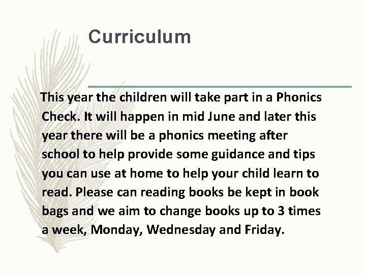 Curriculum This year the children will take part in a Phonics Check. It will