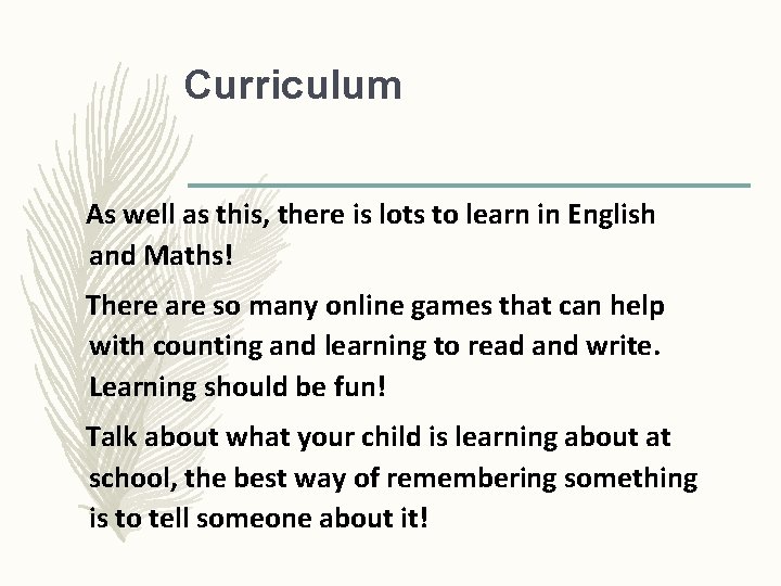 Curriculum As well as this, there is lots to learn in English and Maths!