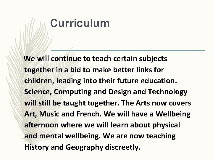 Curriculum We will continue to teach certain subjects together in a bid to make
