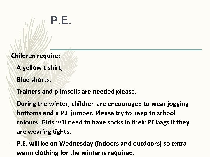 P. E. Children require: - A yellow t-shirt, - Blue shorts, - Trainers and