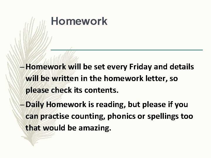 Homework – Homework will be set every Friday and details will be written in