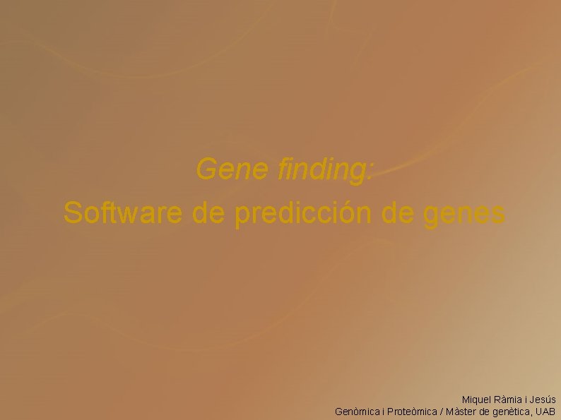 Gene finding: Software de predicción de genes Miquel Ràmia i Jesús Genòmica i Proteòmica