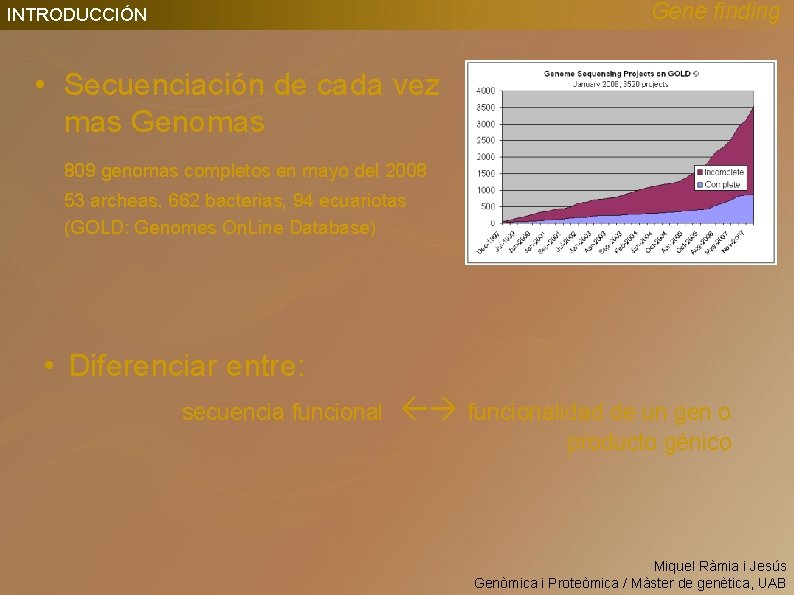 Gene finding INTRODUCCIÓN • Secuenciación de cada vez mas Genomas 809 genomas completos en