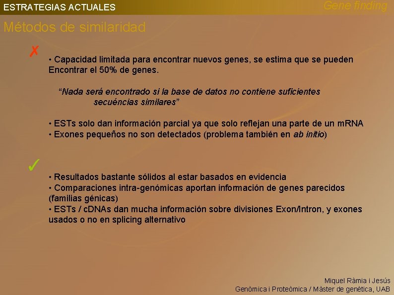 Gene finding ESTRATEGIAS ACTUALES Métodos de similaridad ✗ • Capacidad limitada para encontrar nuevos