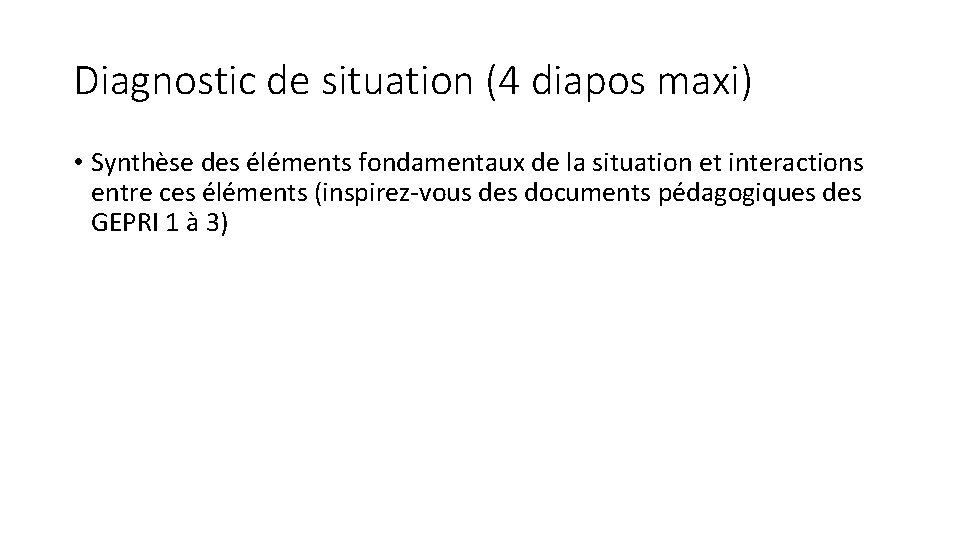 Diagnostic de situation (4 diapos maxi) • Synthèse des éléments fondamentaux de la situation