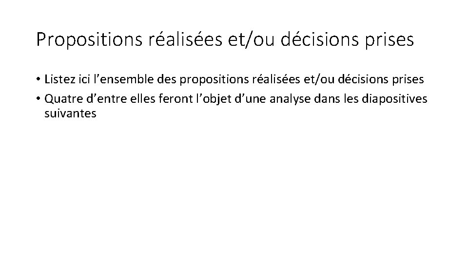 Propositions réalisées et/ou décisions prises • Listez ici l’ensemble des propositions réalisées et/ou décisions