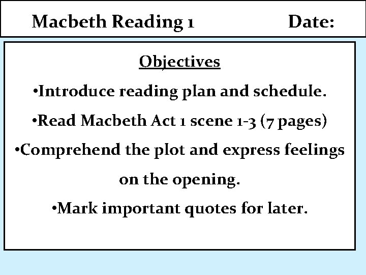 Macbeth Reading 1 Date: Objectives • Introduce reading plan and schedule. • Read Macbeth
