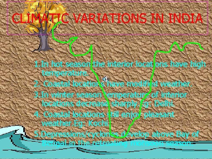 CLIMATIC VARIATIONS IN INDIA 1. In hot season the interior locations have high temperature. CLIMATIC VARIATIONS IN INDIA 1. In hot season the interior locations have high temperature.