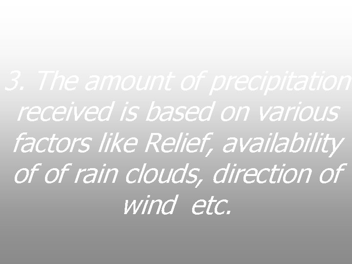 3. The amount of precipitation received is based on various factors like Relief, availability 3. The amount of precipitation received is based on various factors like Relief, availability