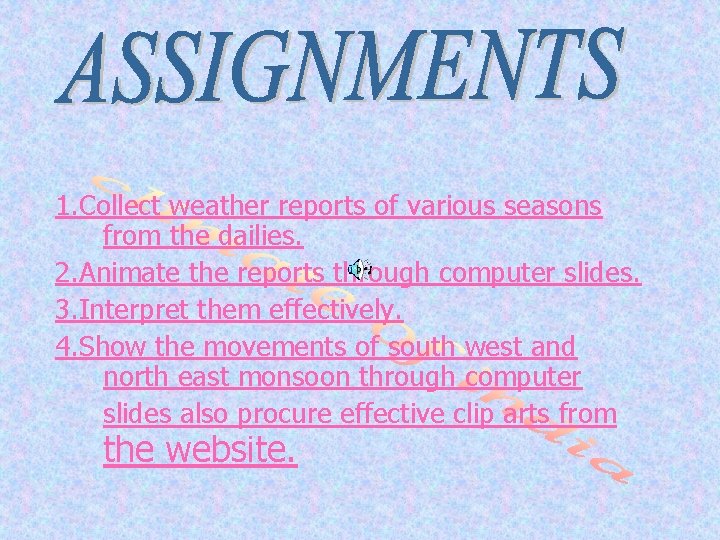1. Collect weather reports of various seasons from the dailies. 2. Animate the reports 1. Collect weather reports of various seasons from the dailies. 2. Animate the reports