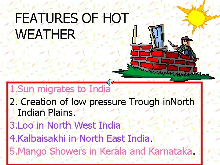 FEATURES OF HOT WEATHER 1. Sun migrates to India 2. Creation of low pressure FEATURES OF HOT WEATHER 1. Sun migrates to India 2. Creation of low pressure