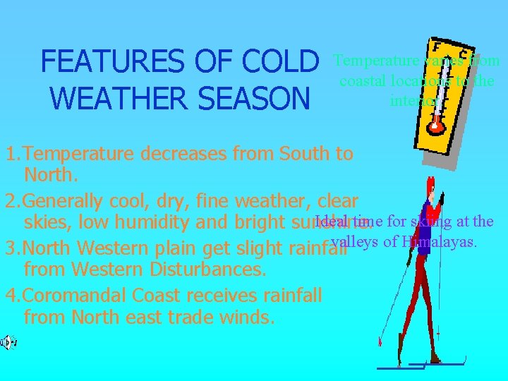 FEATURES OF COLD WEATHER SEASON Temperature varies from coastal locations to the interior. 1. FEATURES OF COLD WEATHER SEASON Temperature varies from coastal locations to the interior. 1.