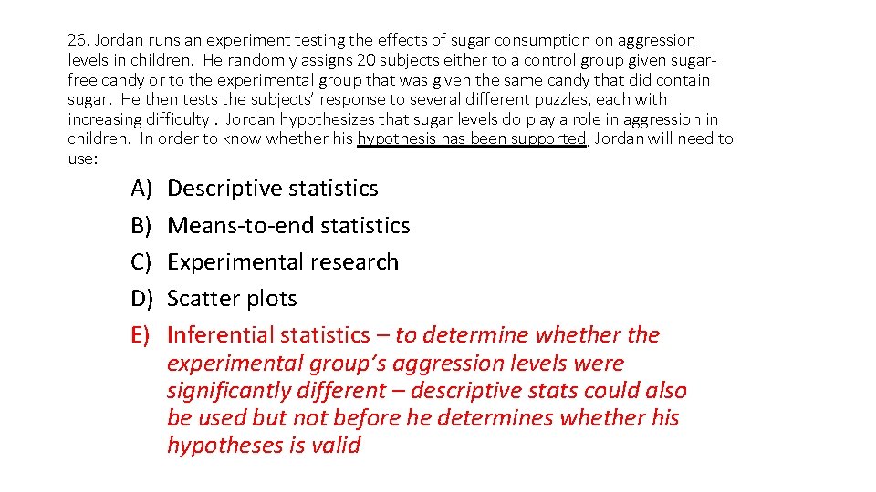 26. Jordan runs an experiment testing the effects of sugar consumption on aggression levels 26. Jordan runs an experiment testing the effects of sugar consumption on aggression levels