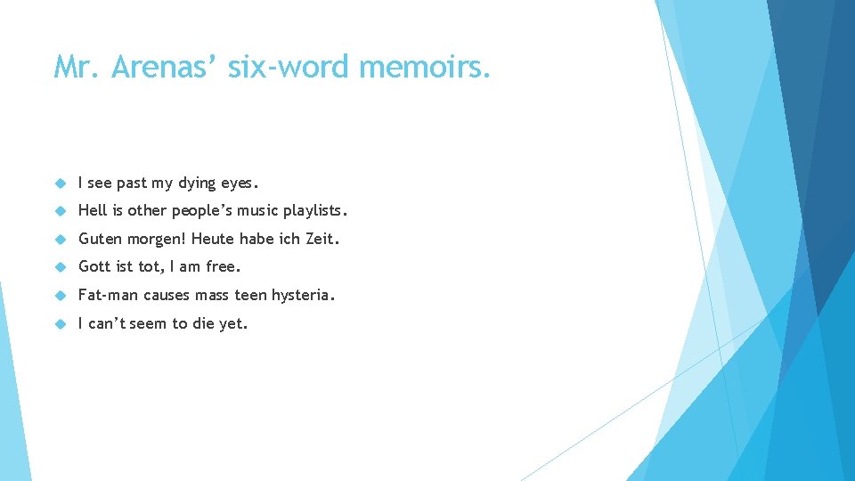 Mr. Arenas’ six-word memoirs. I see past my dying eyes. Hell is other people’s