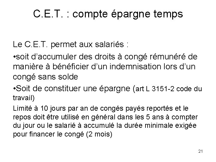 C. E. T. : compte épargne temps Le C. E. T. permet aux salariés