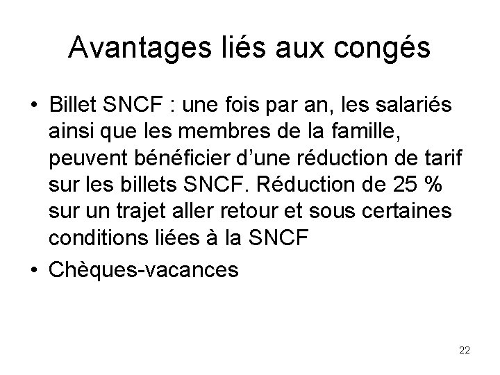 Avantages liés aux congés • Billet SNCF : une fois par an, les salariés