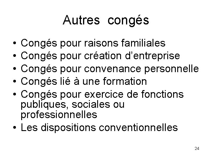 Autres congés • • • Congés pour raisons familiales Congés pour création d’entreprise Congés