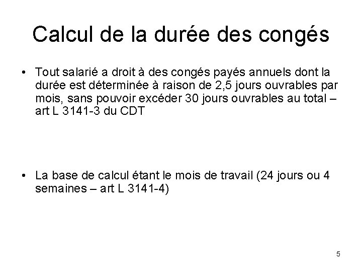 Calcul de la durée des congés • Tout salarié a droit à des congés