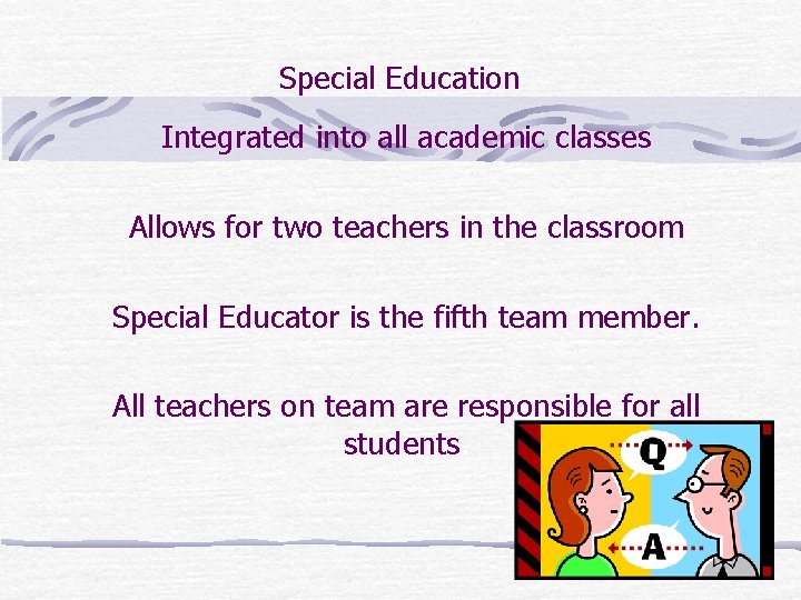 Special Education Integrated into all academic classes Allows for two teachers in the classroom