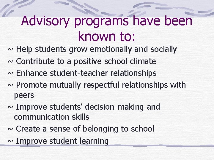 Advisory programs have been known to: ~ ~ Help students grow emotionally and socially