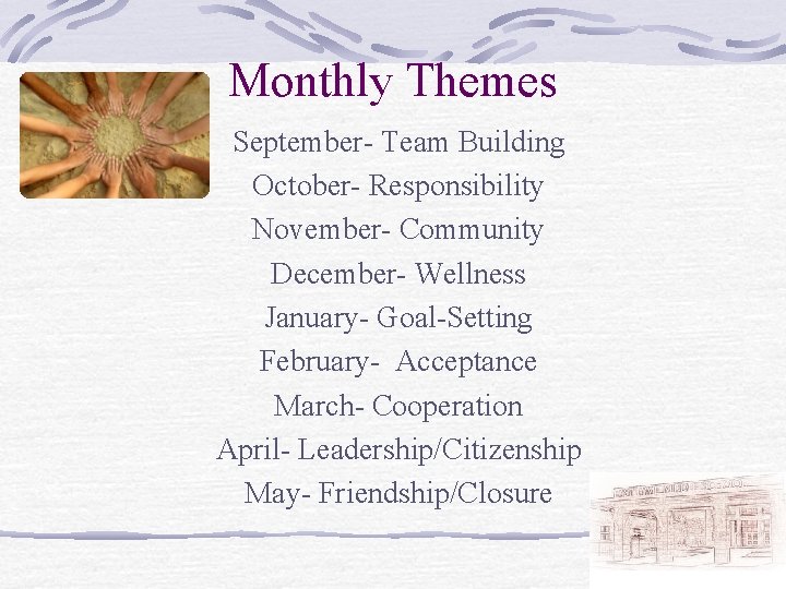 Monthly Themes September- Team Building October- Responsibility November- Community December- Wellness January- Goal-Setting February-