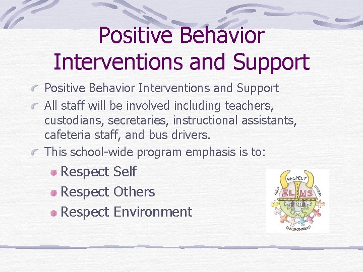 Positive Behavior Interventions and Support All staff will be involved including teachers, custodians, secretaries,