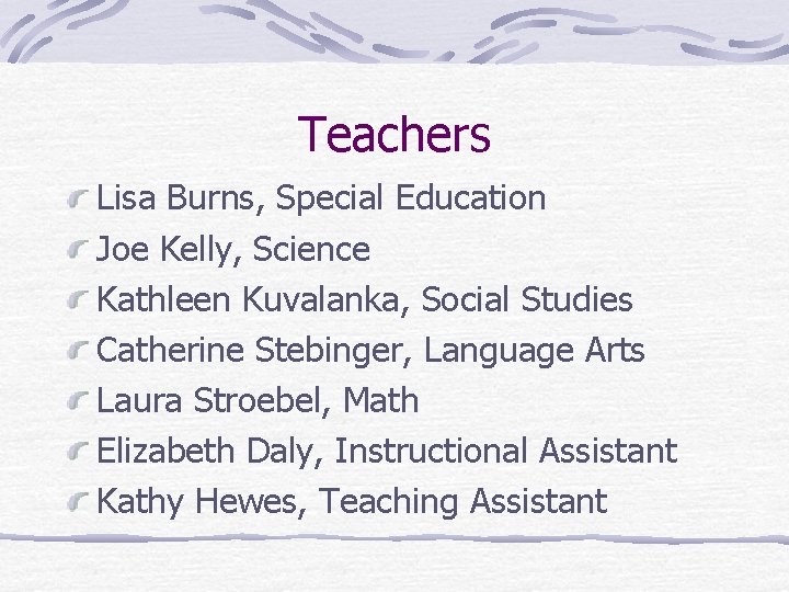 Teachers Lisa Burns, Special Education Joe Kelly, Science Kathleen Kuvalanka, Social Studies Catherine Stebinger,