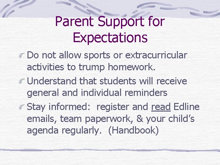 Parent Support for Expectations Do not allow sports or extracurricular activities to trump homework.
