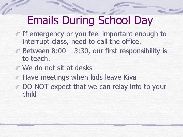 Emails During School Day If emergency or you feel important enough to interrupt class,