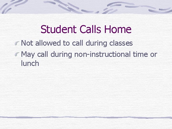 Student Calls Home Not allowed to call during classes May call during non-instructional time