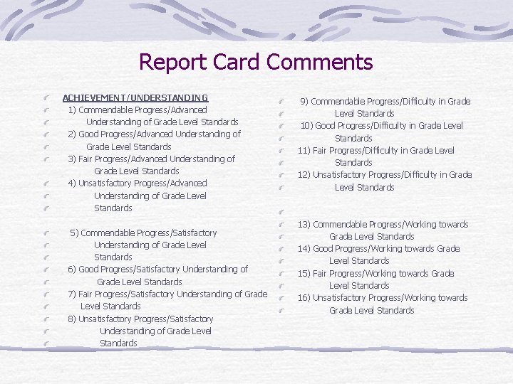 Report Card Comments ACHIEVEMENT/UNDERSTANDING 1) Commendable Progress/Advanced Understanding of Grade Level Standards 2) Good