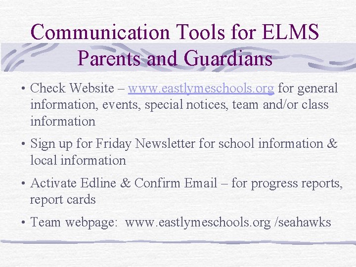 Communication Tools for ELMS Parents and Guardians • Check Website – www. eastlymeschools. org