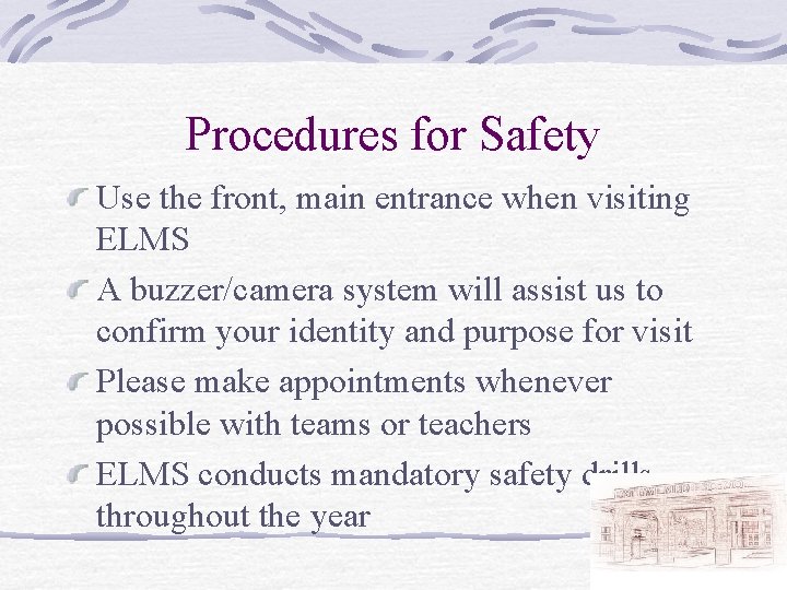 Procedures for Safety Use the front, main entrance when visiting ELMS A buzzer/camera system