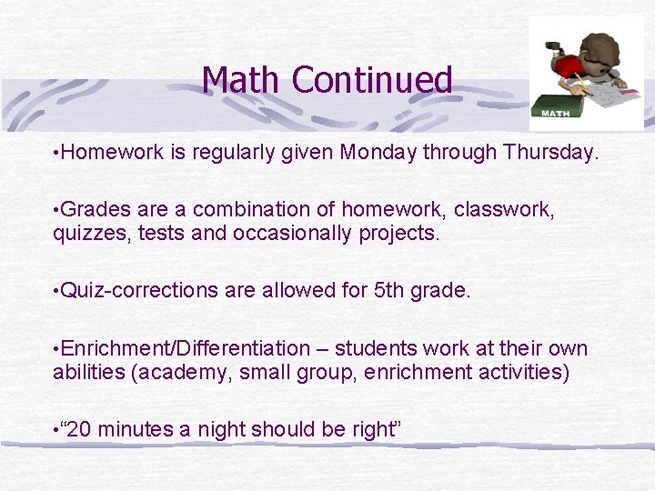 Math Continued • Homework is regularly given Monday through Thursday. • Grades are a