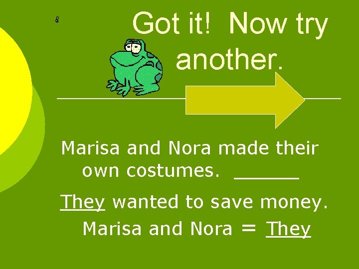 Got it! Now try another. Marisa and Nora made their own costumes. They wanted