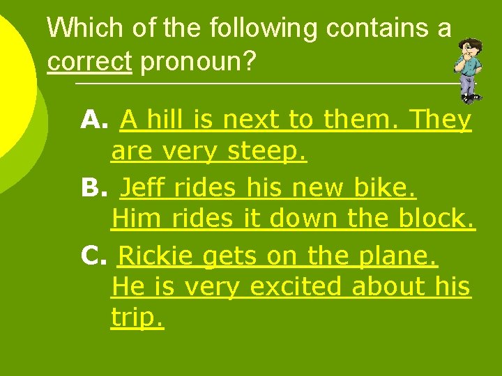 Which of the following contains a correct pronoun? A. A hill is next to