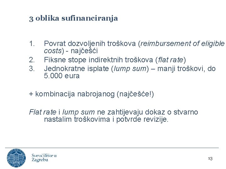 3 oblika sufinanciranja 1. 2. 3. Povrat dozvoljenih troškova (reimbursement of eligible costs) -