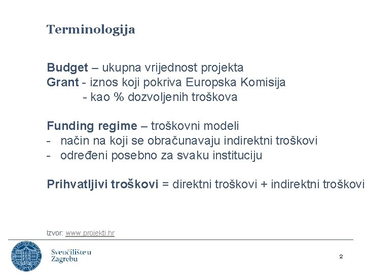 Terminologija Budget – ukupna vrijednost projekta Grant - iznos koji pokriva Europska Komisija -